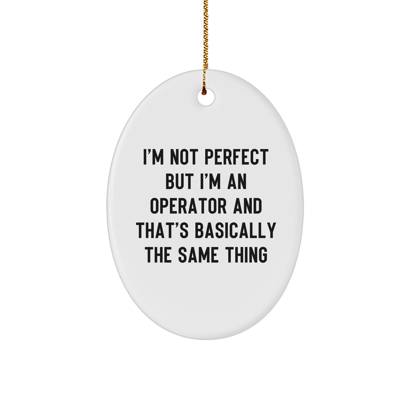 Operator Gifts for Friends - I'm Not Perfect But I'm An Operator And That's Basically The Same Thing Oval Ornament, White, 3.25" Tall, Christmas Unique Gifts from Family to Friends