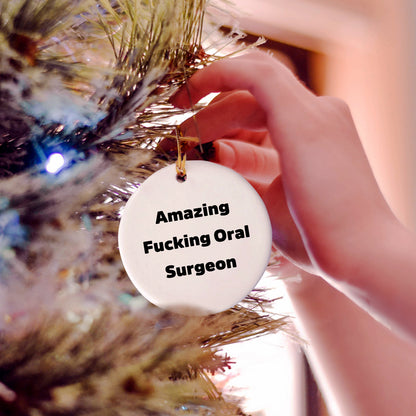 Oral Surgeon Circle Ornament Gifts from Friends and Family, Amazing Funny Quote, White Circle Shaped Decoration for Christmas
