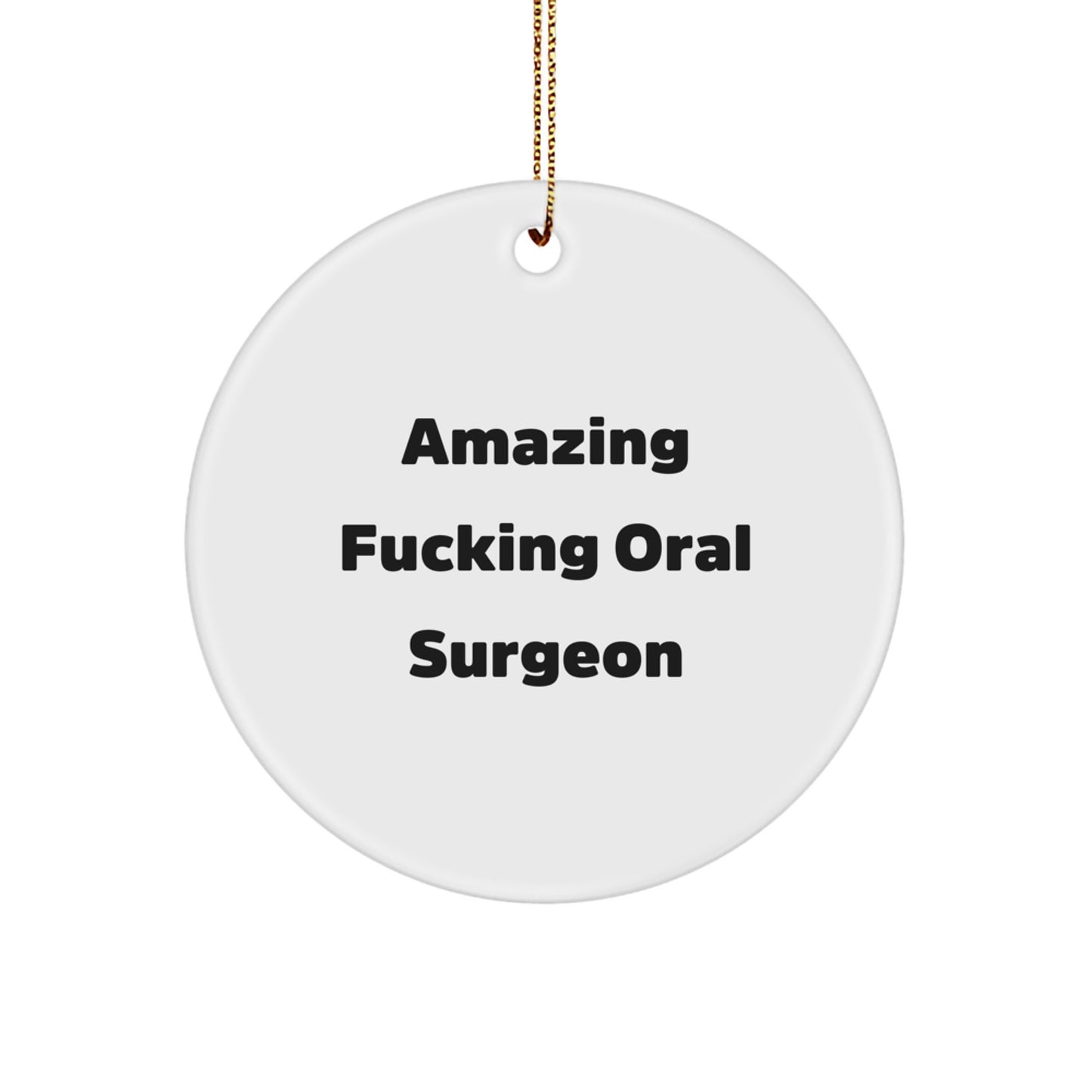 Oral Surgeon Circle Ornament Gifts from Friends and Family, Amazing Funny Quote, White Circle Shaped Decoration for Christmas