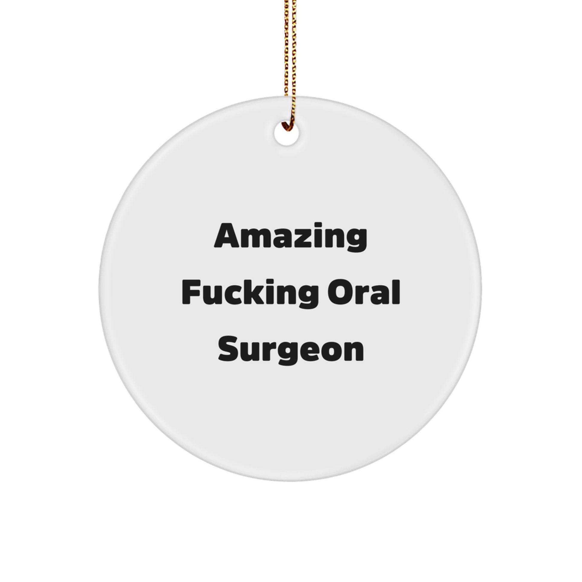 Oral Surgeon Circle Ornament Gifts from Friends and Family, Amazing Funny Quote, White Circle Shaped Decoration for Christmas