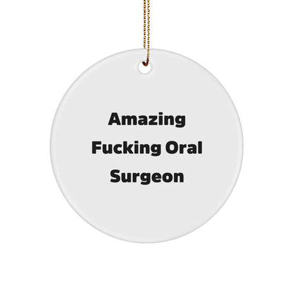 Oral Surgeon Circle Ornament Gifts from Friends and Family, Amazing Funny Quote, White Circle Shaped Decoration for Christmas