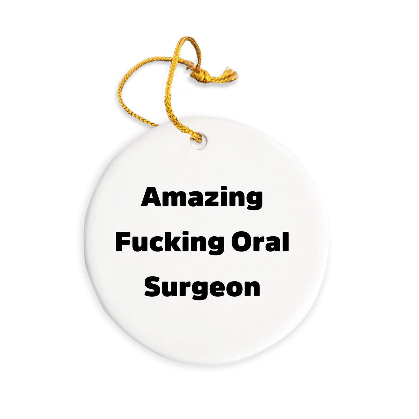 Oral Surgeon Circle Ornament Gifts from Friends and Family, Amazing Funny Quote, White Circle Shaped Decoration for Christmas