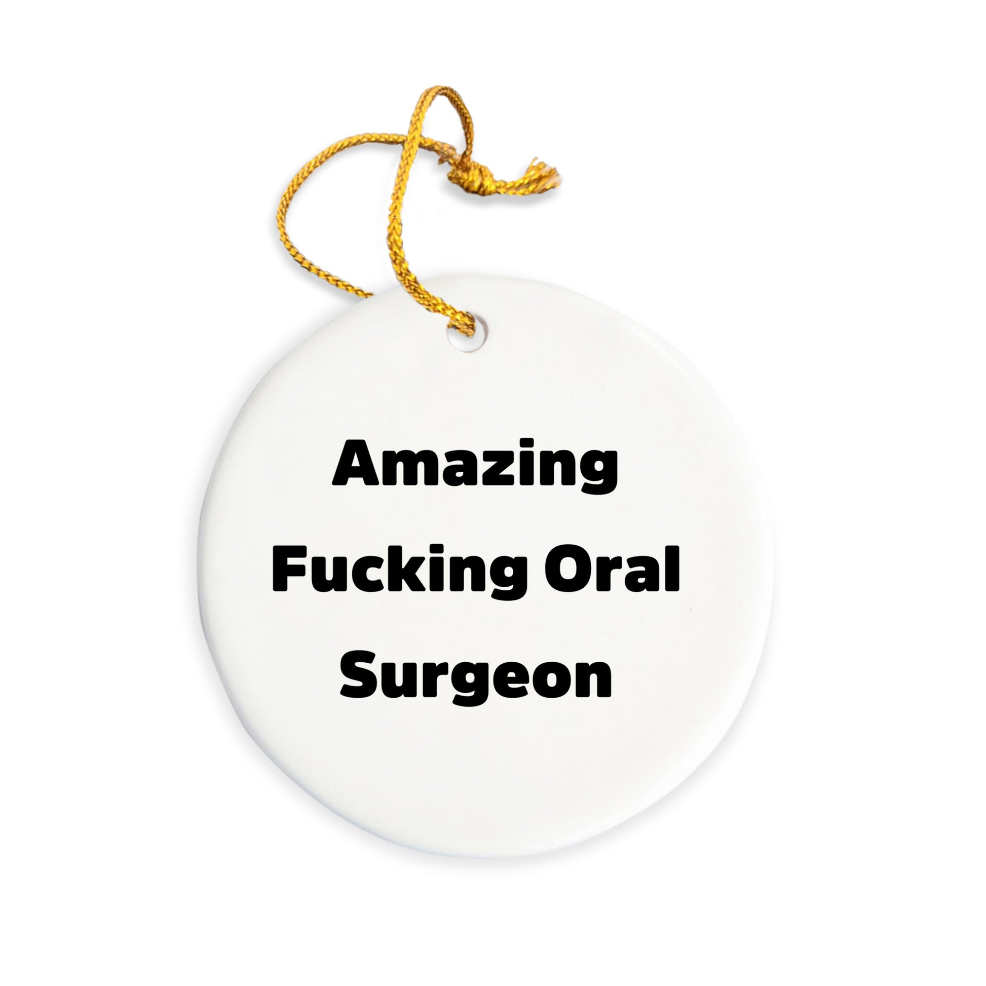 Oral Surgeon Circle Ornament Gifts from Friends and Family, Amazing Funny Quote, White Circle Shaped Decoration for Christmas