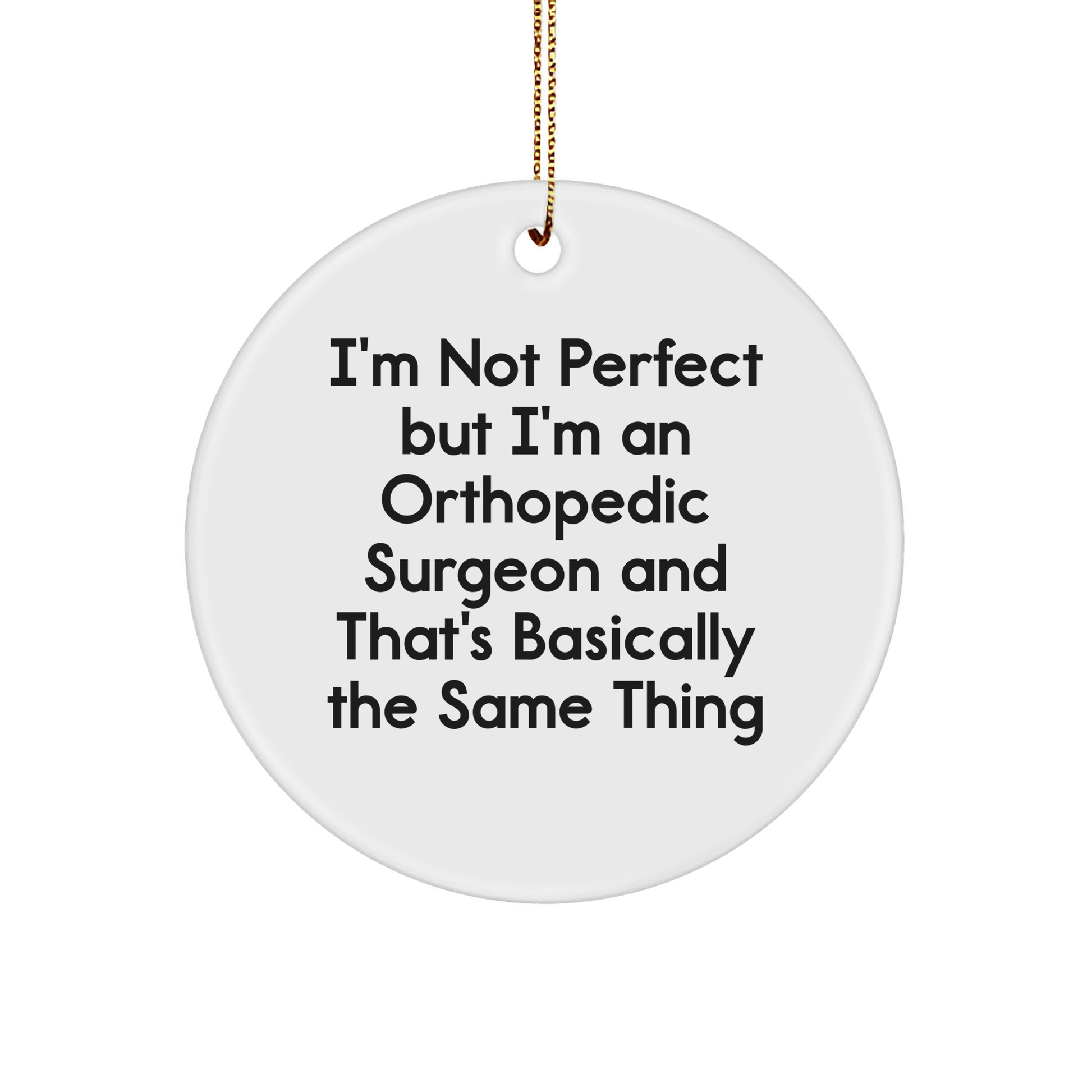 Orthopedic Surgeon Circle Ornament, Funny Quote, Gifts from Friends to Orthopedic Surgeon, Unique Christmas Unique Gifts for Men