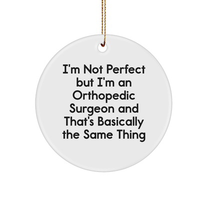 Orthopedic Surgeon Circle Ornament, Funny Quote, Gifts from Friends to Orthopedic Surgeon, Unique Christmas Unique Gifts for Men