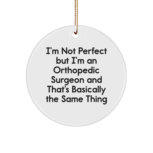 Orthopedic Surgeon Circle Ornament, Funny Quote, Gifts from Friends to Orthopedic Surgeon, Unique Christmas Unique Gifts for Men