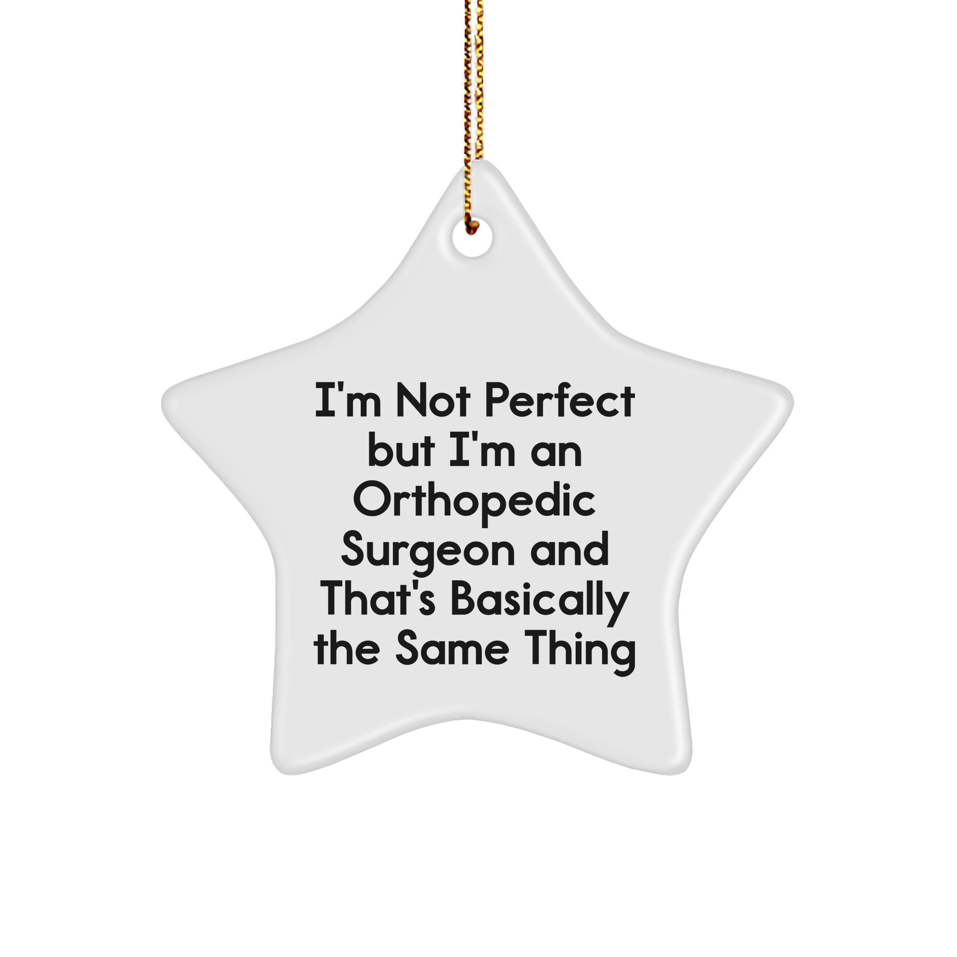 Orthopedic Surgeon Gifts Funny Star Ornament I'm Not Perfect But I'm An Orthopedic Surgeon And That's Basically The Same Thing Gifts from Family to Orthopedic Surgeon
