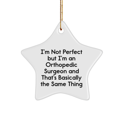Orthopedic Surgeon Gifts Funny Star Ornament I'm Not Perfect But I'm An Orthopedic Surgeon And That's Basically The Same Thing Gifts from Family to Orthopedic Surgeon