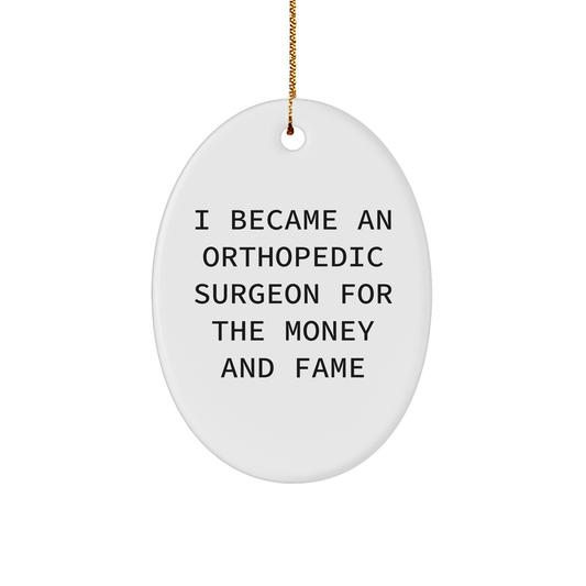 Orthopedic Surgeon Gifts, Oval Ornament, Funny Quote, Gifts from Friends, Gifts for Men, Unique Christmas Unique Gifts