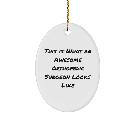 Orthopedic Surgeon Gifts, Oval Ornament, Funny Quote - 'This Is What An Awesome Orthopedic Surgeon Looks Like' for Men, Women, Coworkers, Family, Friends