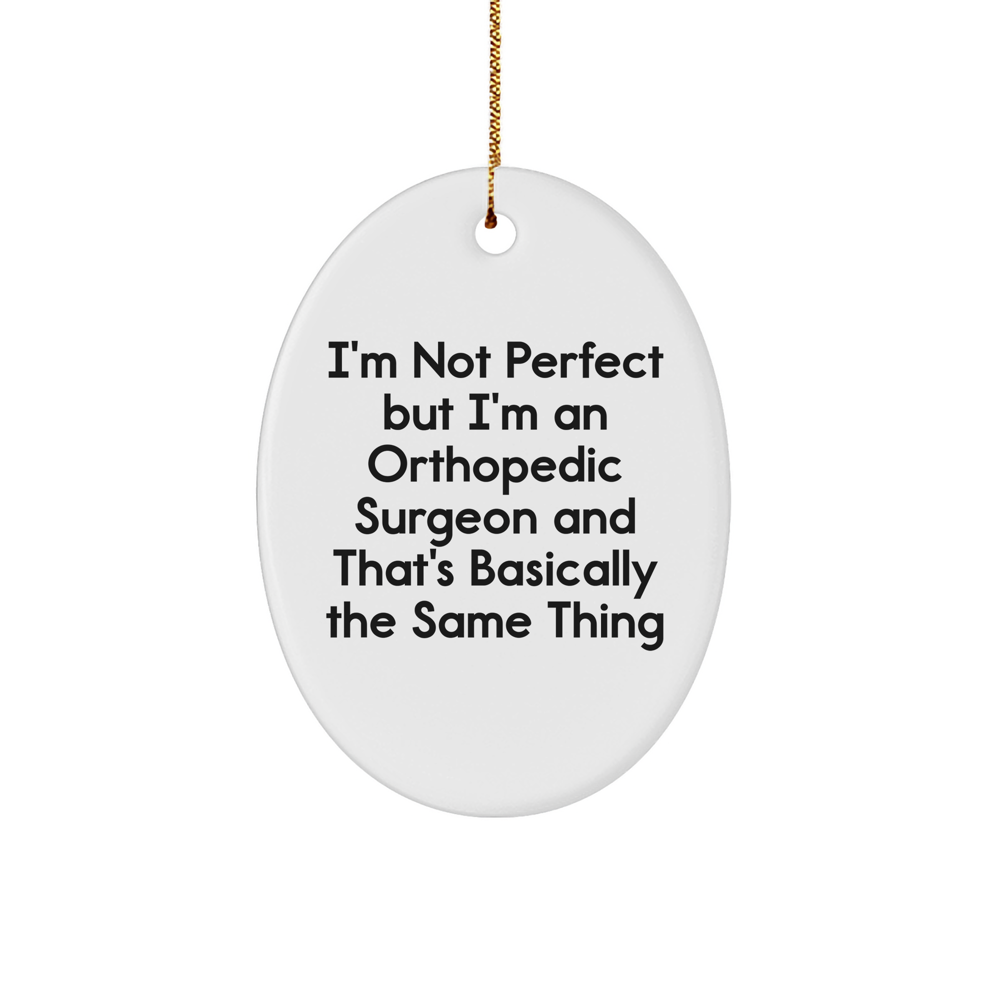 Orthopedic Surgeon Gifts for Christmas, I'm Not Perfect But I'm An Orthopedic Surgeon And That's Basically The Same Thing Oval Ornament, Funny Christmas Unique Gift from Friends to Family