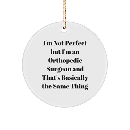 Orthopedic Surgeon Gifts from Friends - 'I'm Not Perfect But...' Circle Ornament for Christmas, Funny Quote on White Circle Shaped MDF with Gold Cord