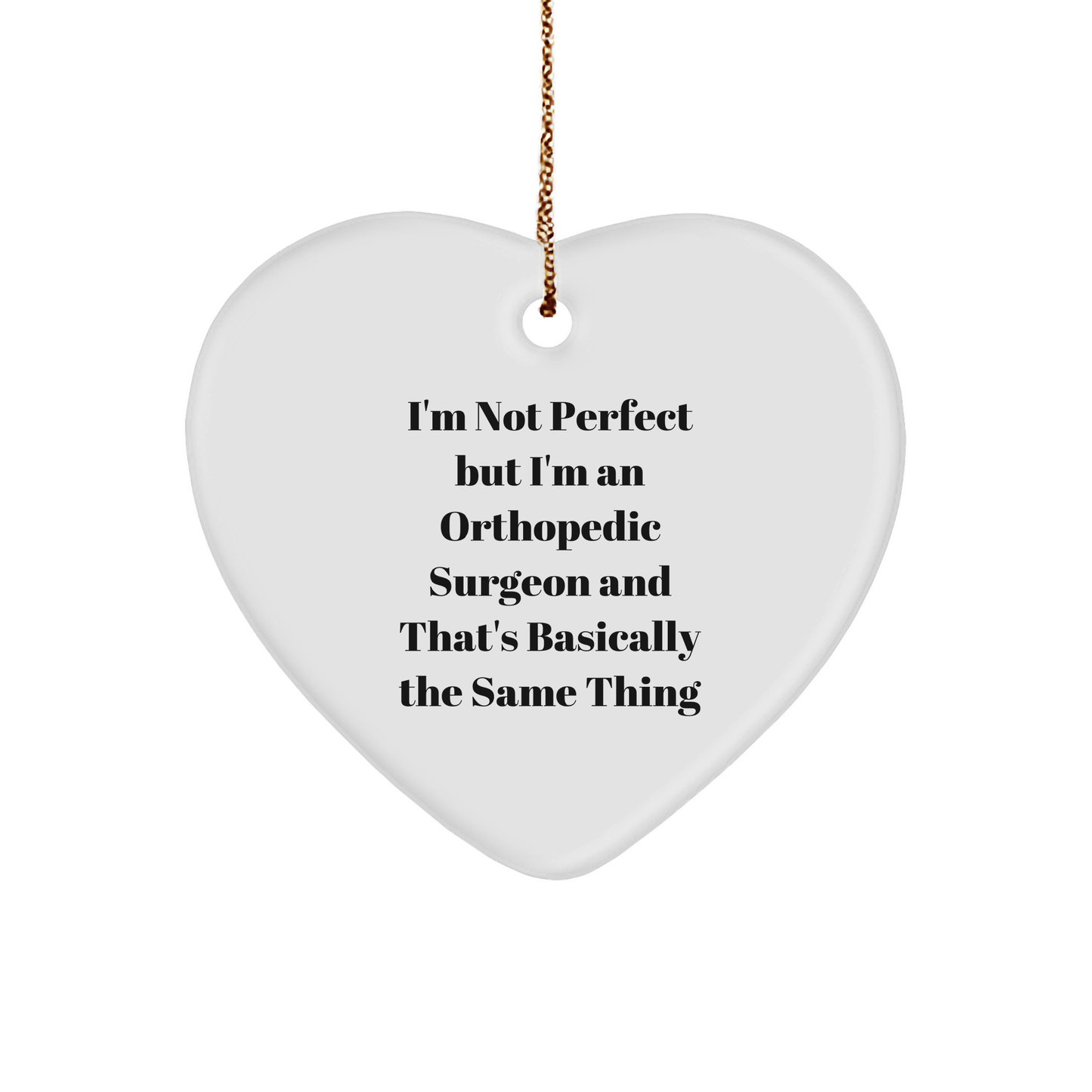 Orthopedic Surgeon Heart Ornament, 'I'm Not Perfect' Funny Christmas Gifts
