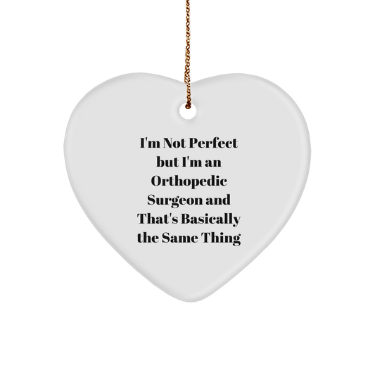 Orthopedic Surgeon Heart Ornament, 'I'm Not Perfect' Funny Christmas Gifts