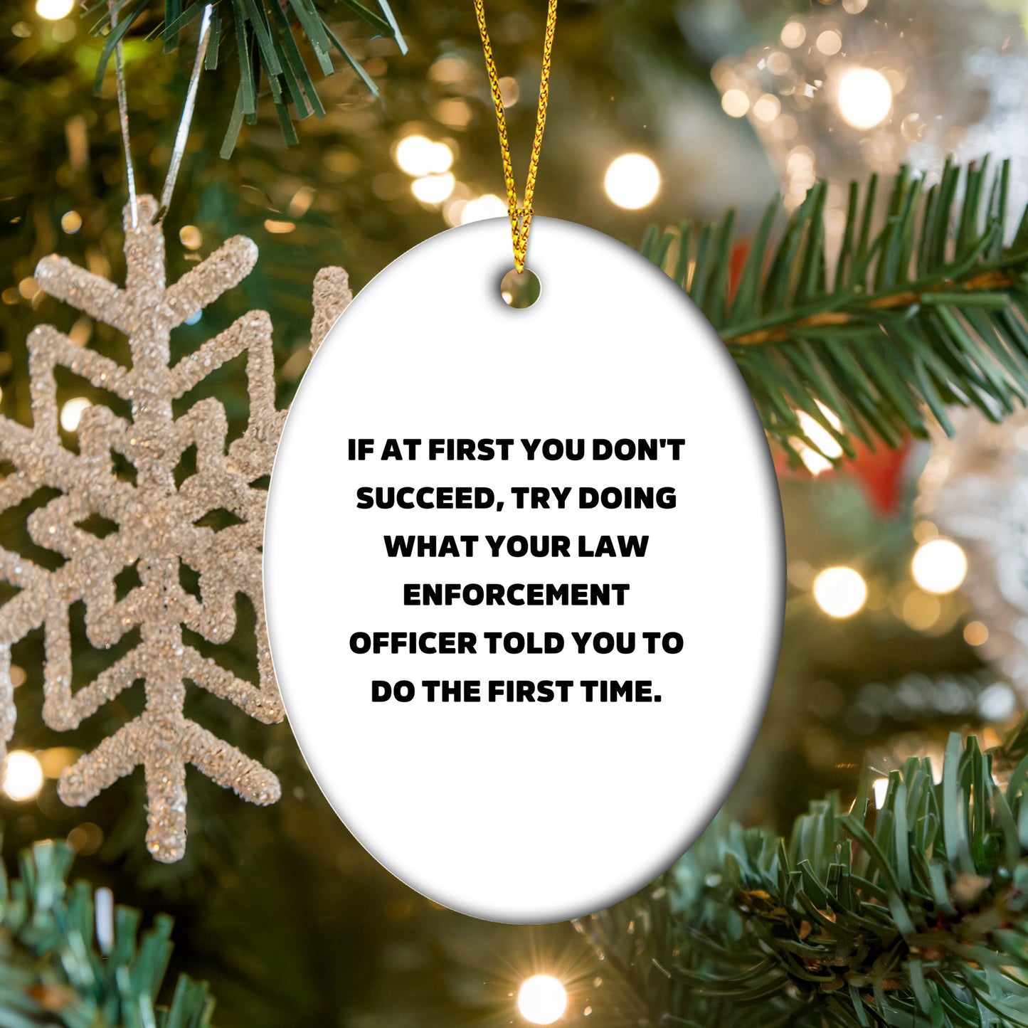 Funny Law Enforcement Officer Oval Ornament "If At First You Don't Succeed Told You to Do First Time" Christmas Unique Decorations - Mallard Moon