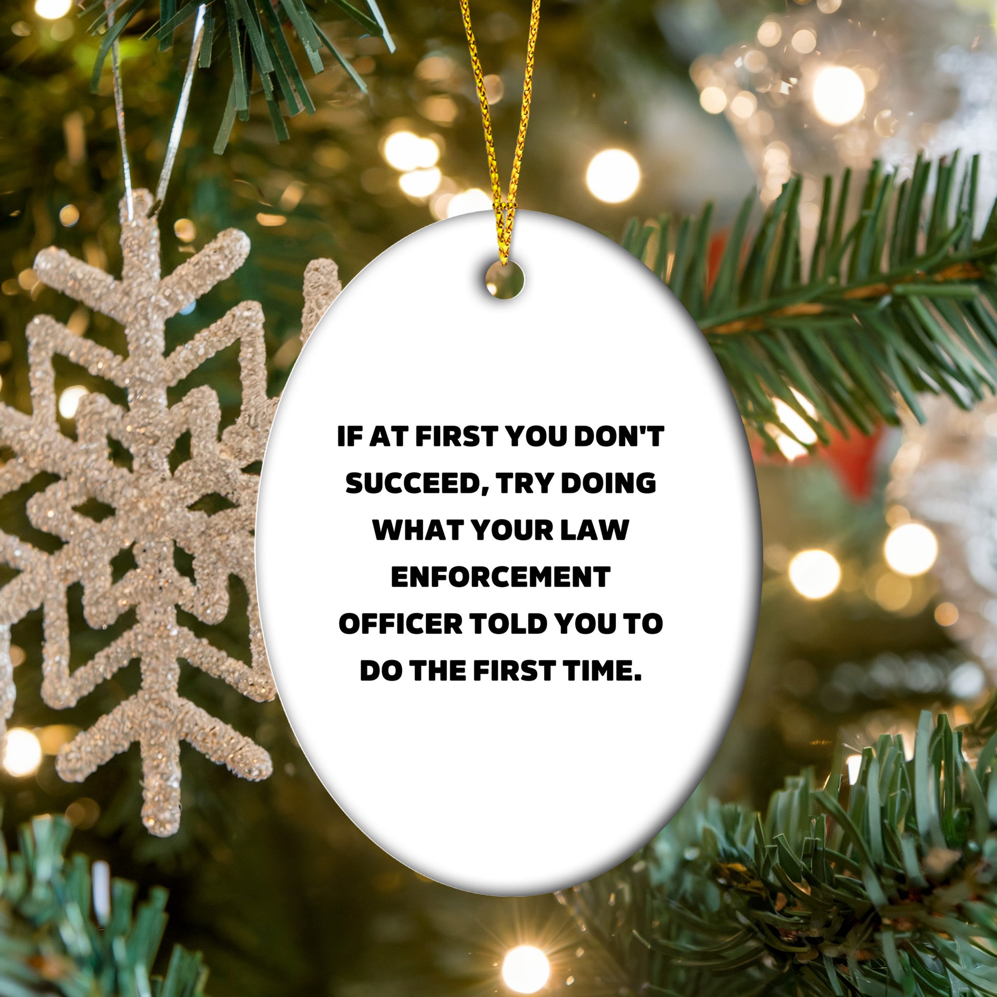 Funny Law Enforcement Officer Oval Ornament "If At First You Don't Succeed Told You to Do First Time" Christmas Unique Decorations - Mallard Moon