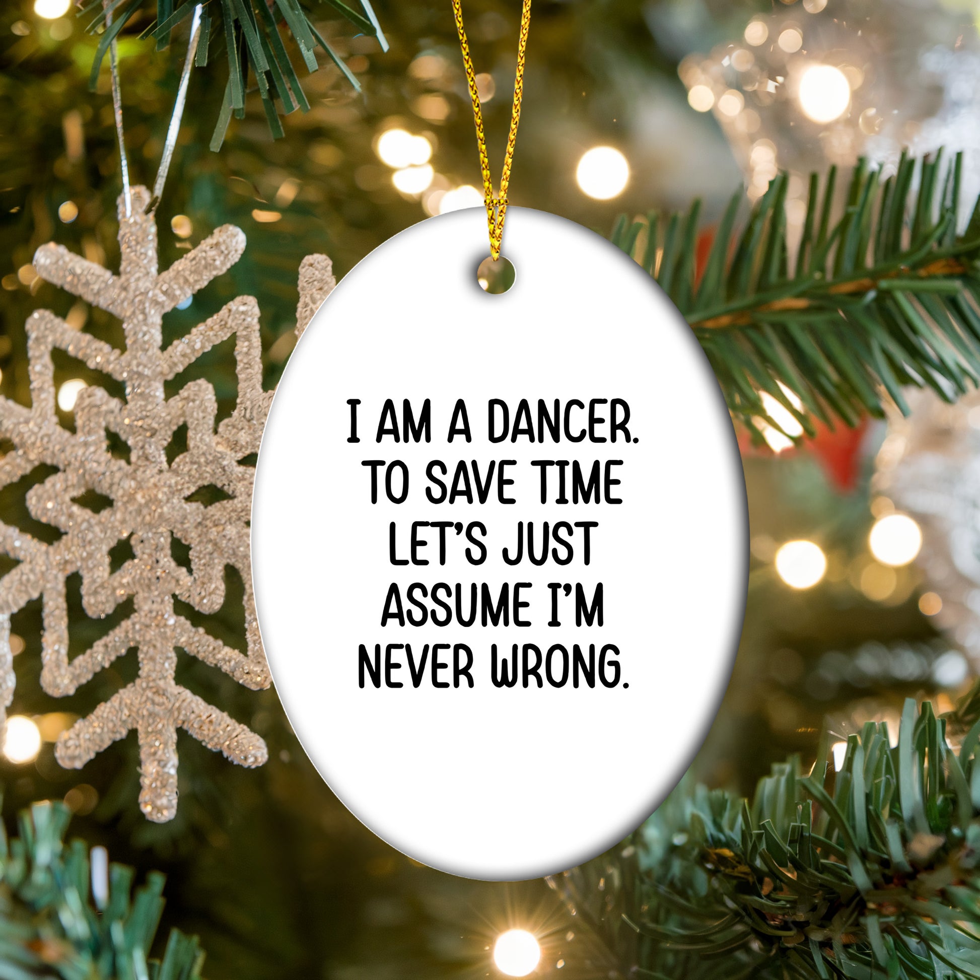 Funny Dancer Gifts, 'I Am A Dancer. To Save Time Let's Just Assume I'm Never Wrong.' Oval Ornament, Gifts from Family, Friends, or Coworkers for Dancer