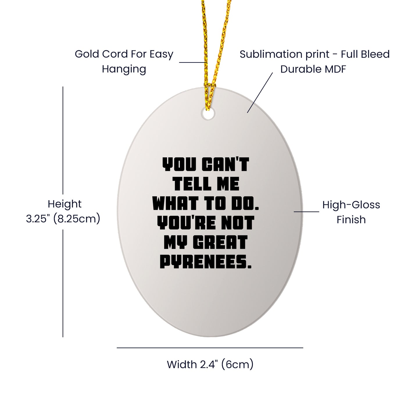 Funny Great Pyrenees Dog Gifts - Oval Ornament with Quote 'You Can't Tell Me What To Do. You're Not My Great Pyrenees.' - Christmas Unique Gifts from Family to Friends