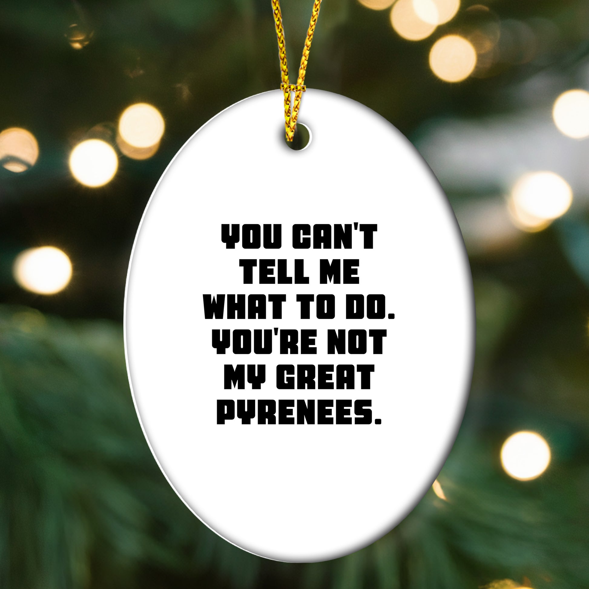 Funny Great Pyrenees Dog Gifts - Oval Ornament with Quote 'You Can't Tell Me What To Do. You're Not My Great Pyrenees.' - Christmas Unique Gifts from Family to Friends
