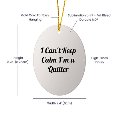 Quilter Gifts from Friends for I Can't Keep Calm I'm A Quilter Oval Ornament, Christmas Unique Gifts