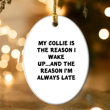 Funny Collie Dog Lover Christmas Oval Ornament - My Collie Is The Reason I Wake Up...and The Reason I'm Always Late
