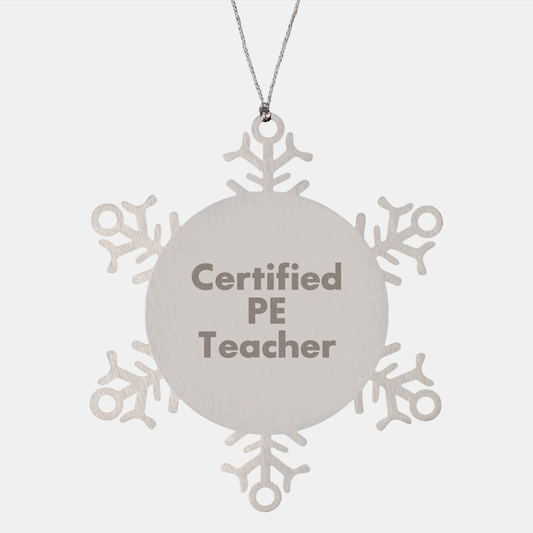 PE Teacher Gifts from Friends - Funny Snowflake Ornament for Christmas, Certified PE Teacher Quote, Shatterproof Stainless Steel