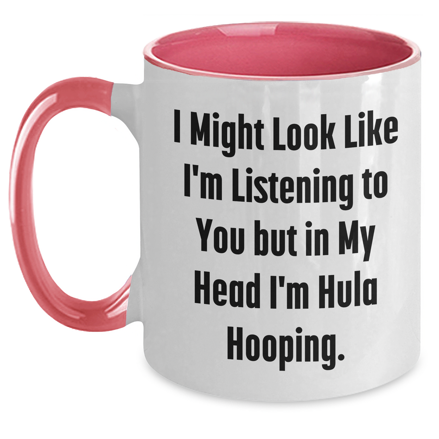 Hula Hooping Funny Gifts for Men and Women on Father's Day, Two Tone Coffee Mug, 'I Might Look Like I'm Listening To You But In My Head I'm Hula Hooping' - Main