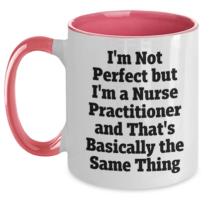 Funny Nurse Practitioner Gifts - I'm Not Perfect But I'm A Nurse Practitioner And That's Basically The Same Thing, Two Tone Coffee Mug for Mom's Day, Gifts from Family to Nurse Practitioner - Main