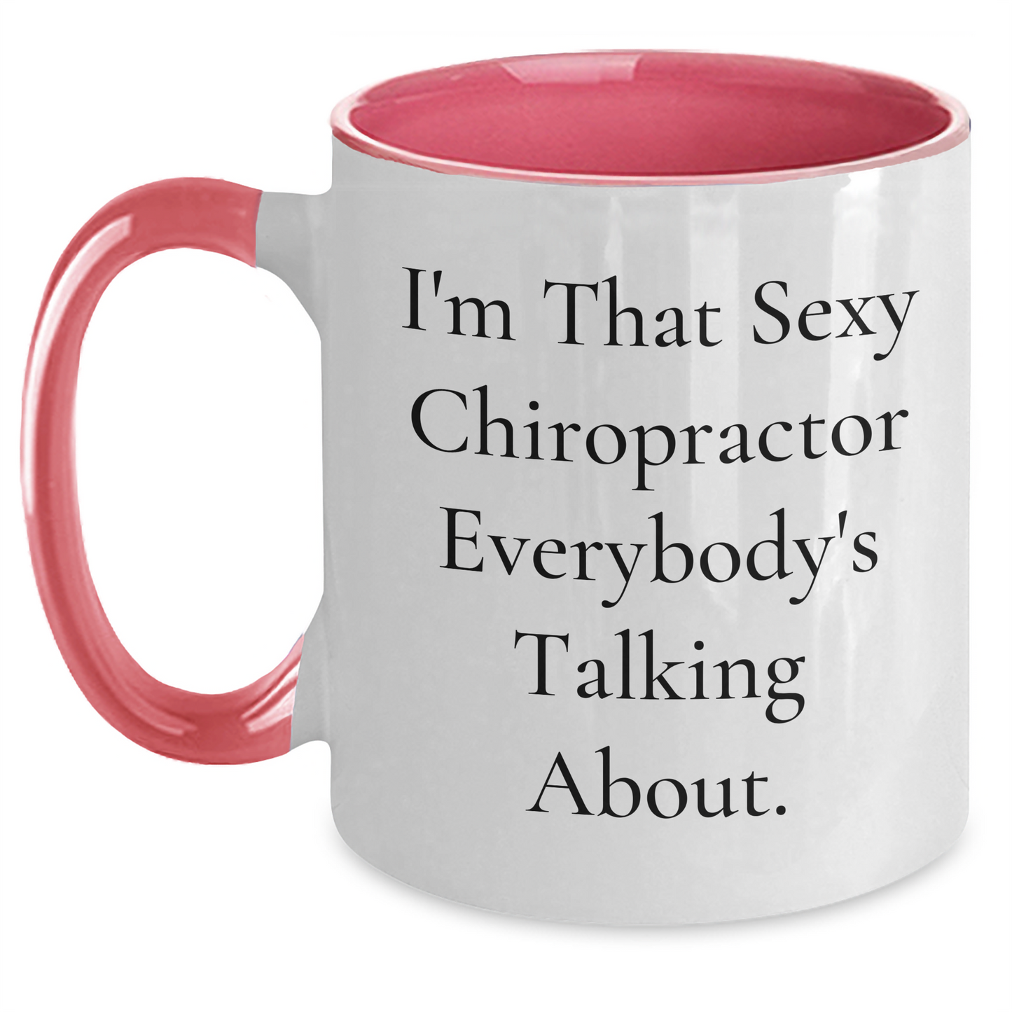 Funny Chiropractor Gifts from Friends and Family - I'm That Sexy Chiropractor Everybody's Talking About. Two Tone Coffee Mug for Mom on Mother's Day - Main