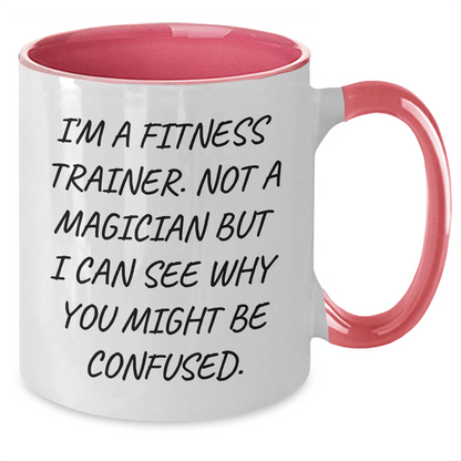 Funny Fitness Trainer Gifts from Friends - I'm A Fitness Trainer. Not A Magician But I Can See Why You Might Be Confused. - Two Tone Coffee Mug for Dad's Special Day - Additional