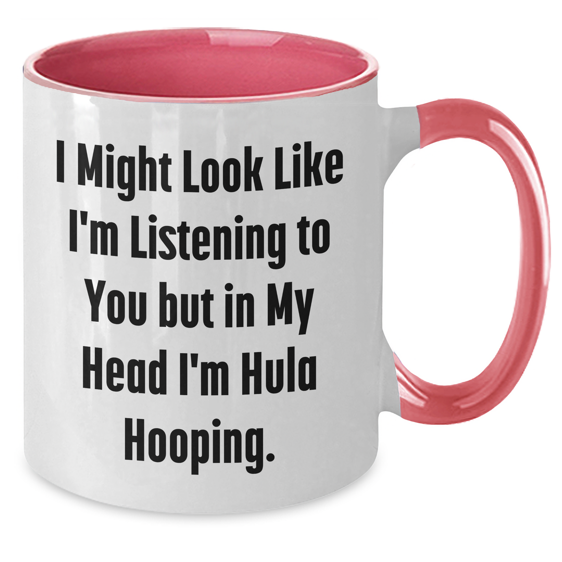 Hula Hooping Funny Gifts for Men and Women on Father's Day, Two Tone Coffee Mug, 'I Might Look Like I'm Listening To You But In My Head I'm Hula Hooping' - Additional