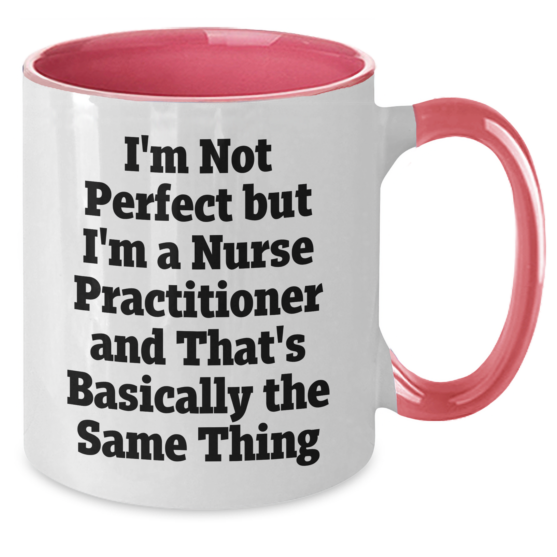 Funny Nurse Practitioner Gifts - I'm Not Perfect But I'm A Nurse Practitioner And That's Basically The Same Thing, Two Tone Coffee Mug for Mom's Day, Gifts from Family to Nurse Practitioner - Additional