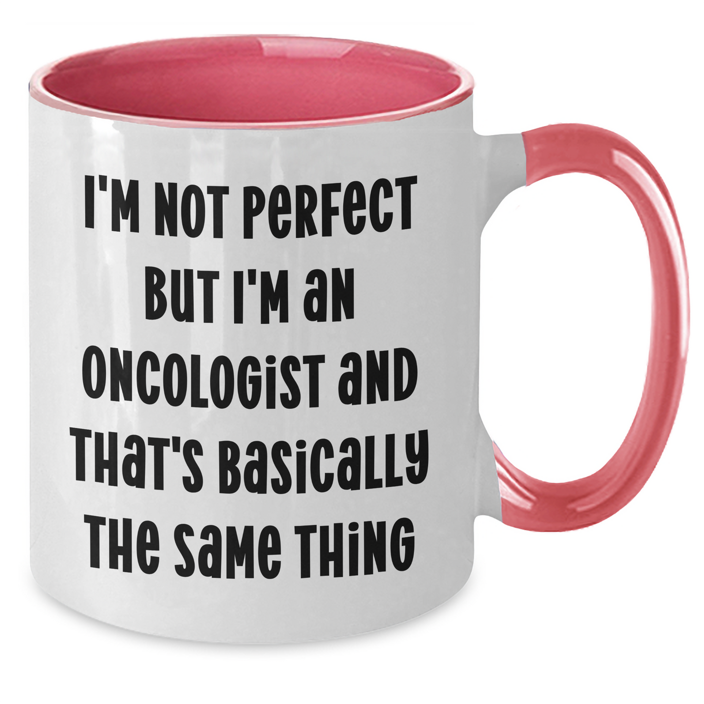 Funny Oncologist Gifts for Mom, I'm Not Perfect But I'm An Oncologist And That's Basically The Same Thing, Two Tone Coffee Mug for Mother's Day, Gifts from Family to Oncologist - Additional