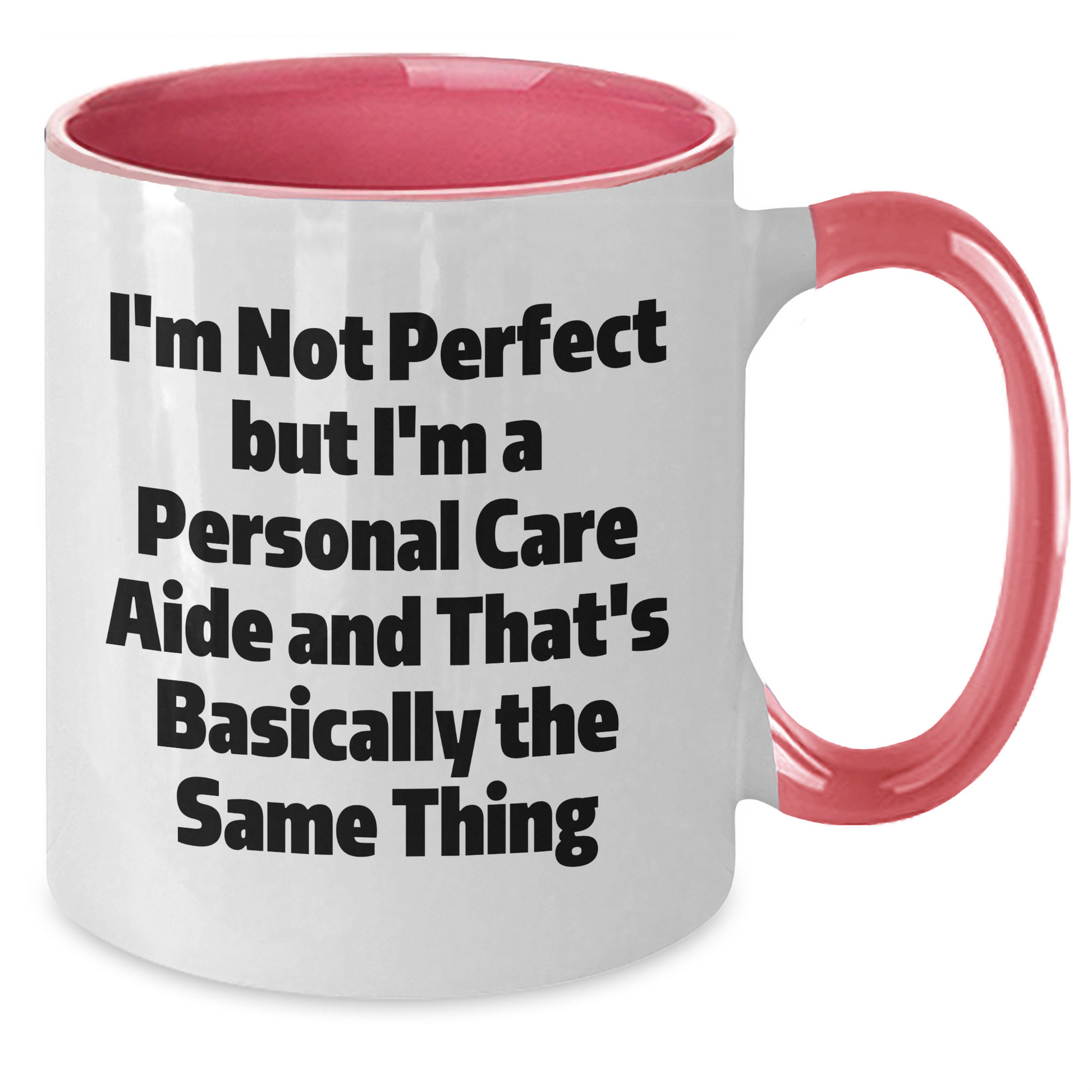 Funny Gifts from Friends to Personal Care Aides, Two Tone Coffee Mug, 'I'm Not Perfect But I'm A Personal Care Aide And That's Basically The Same Thing', Graduation Unique Gifts - Additional