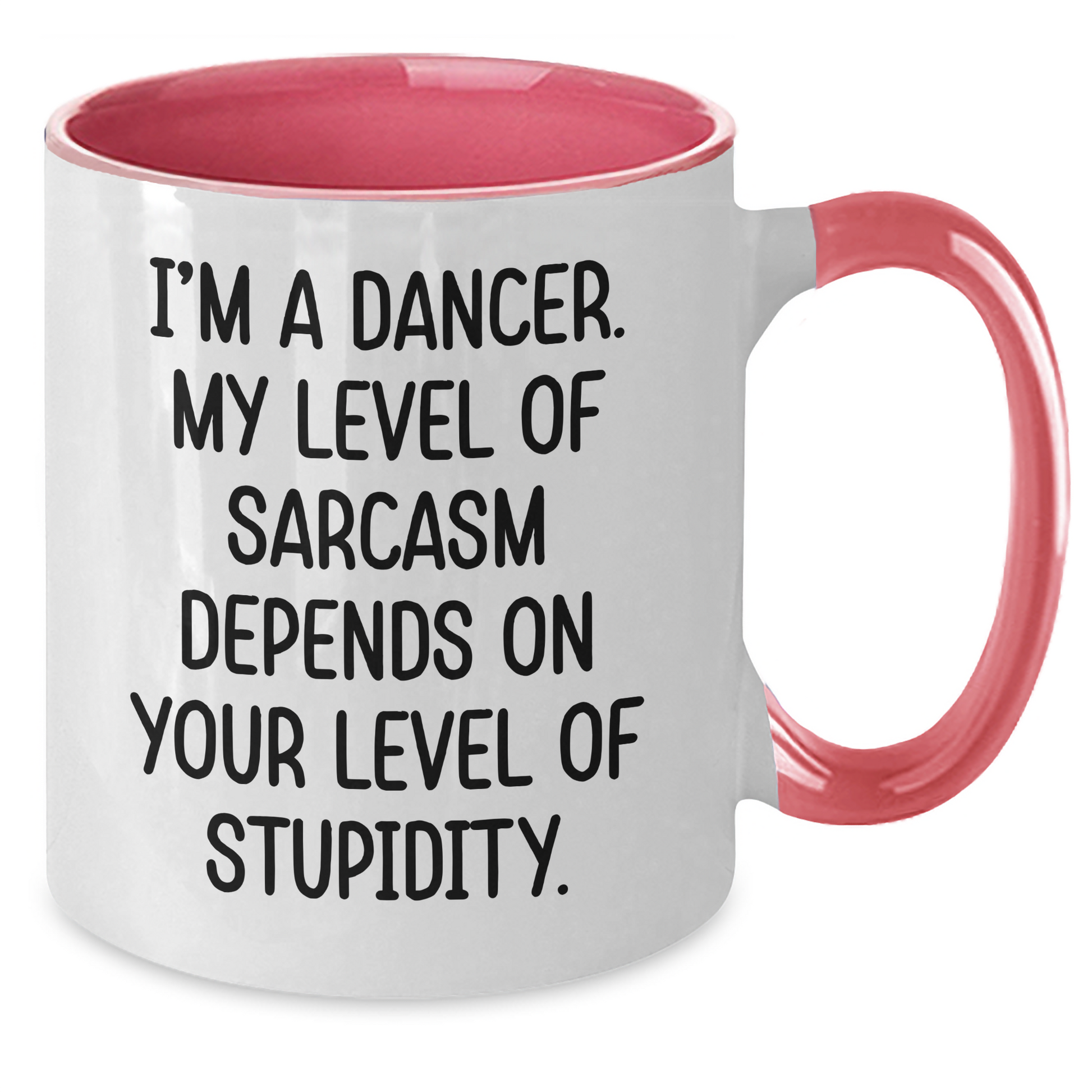 Funny Dancer Gifts from Mom - I'm A Dancer. My Level Of Sarcasm Depends On Your Level Of Stupidity. Two Tone Coffee Mug for Dancer Friends on Mother's Day - Additional