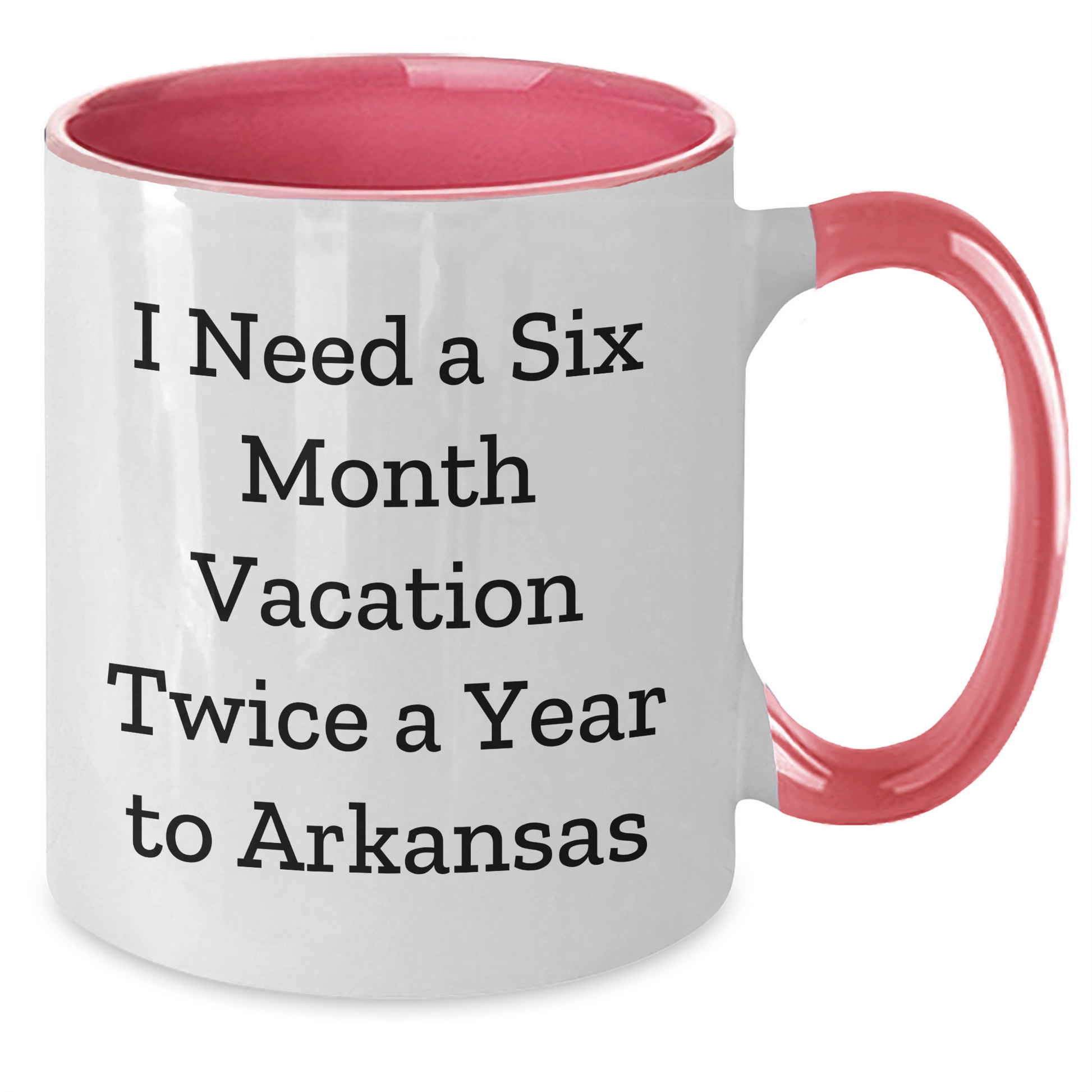 Funny Arkansas Gifts for Men - 'I Need A Six Month Vacation Twice A Year To Arkansas' Two Tone Coffee Mug, Gifts from Friends, Family or Coworkers for Graduation - Additional