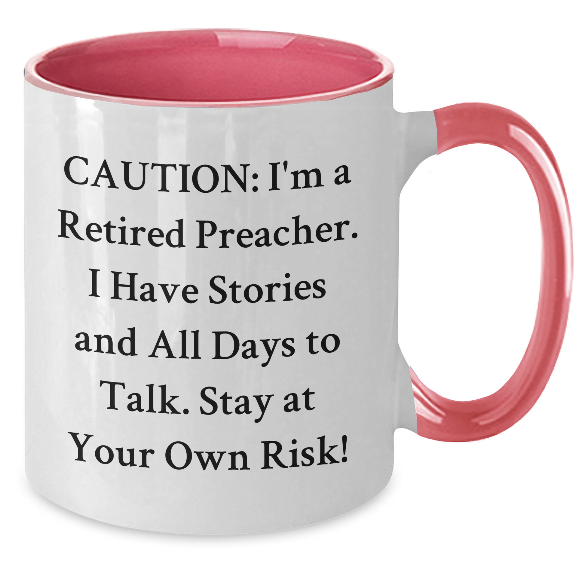 Funny Preacher Gifts, Caution: I'm A Retired Preacher. I Have Stories And All Days To Talk. Stay At Your Own Risk! Mother's Day Two Tone Coffee Mug Gifts from Friends for Preacher - Additional