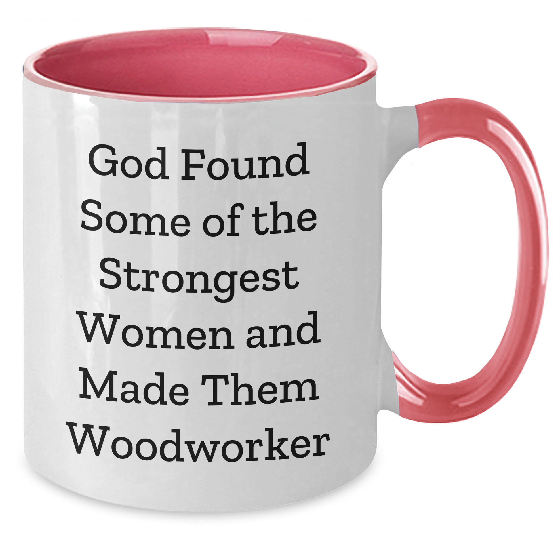 Funny Woodworker Gifts, 'God Found Some Of The Strongest Women And Made Them Woodworker' Two Tone Coffee Mug, Graduation Unique Gifts from Friends to Woodworker - Additional