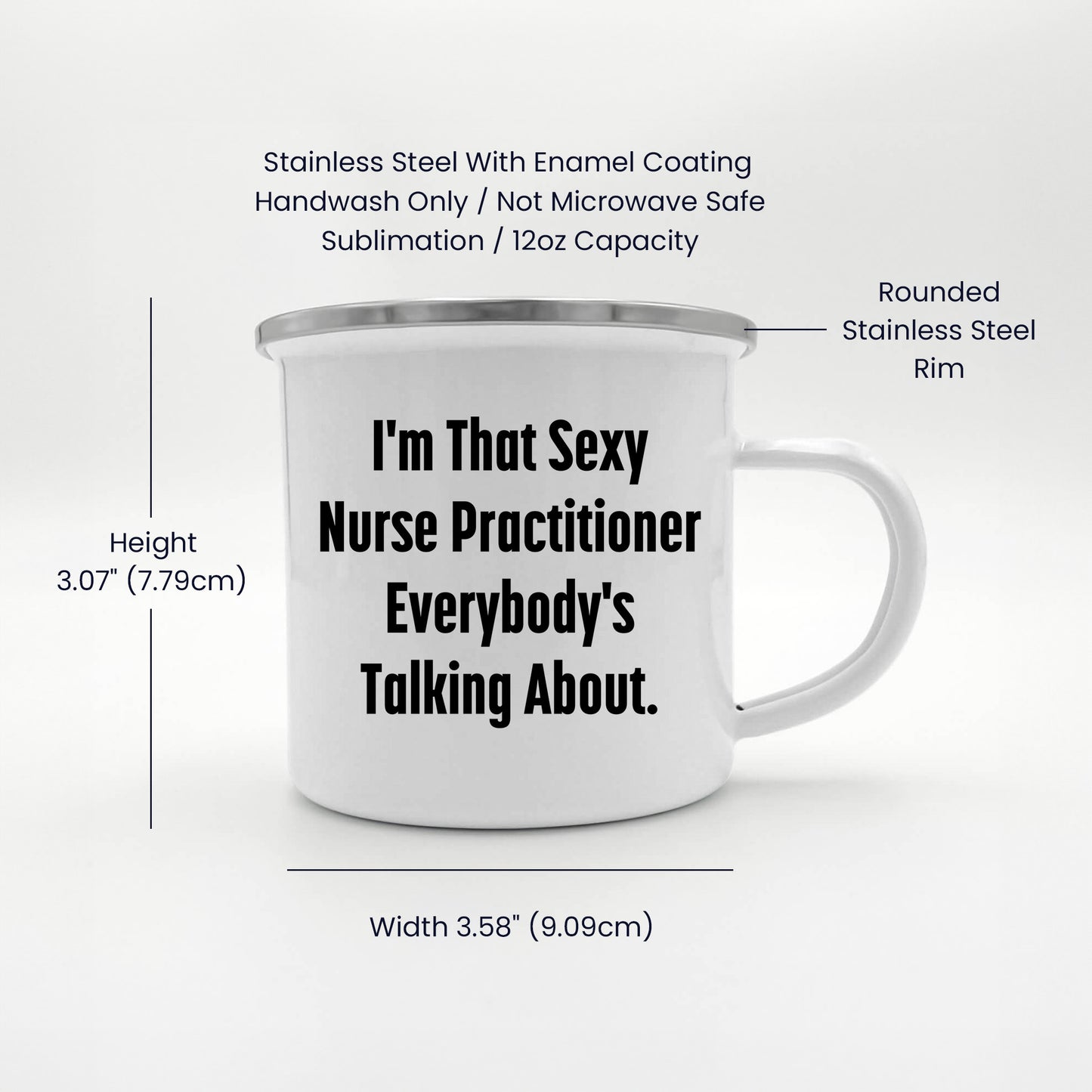 Funny Nurse Practitioner Enamel Camping Mug – 12oz – “I’m That Sexy Nurse Practitioner Everybody’s Talking About” – NP Gift for Women & Men - Mallard Moon Gift Shop