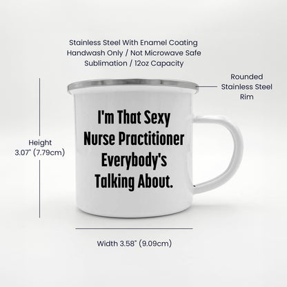 Funny Nurse Practitioner Enamel Camping Mug – 12oz – “I’m That Sexy Nurse Practitioner Everybody’s Talking About” – NP Gift for Women & Men - Mallard Moon Gift Shop