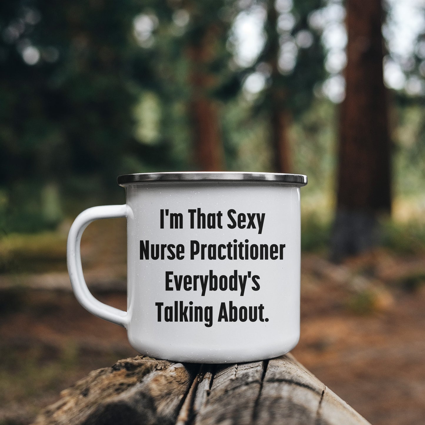 Funny Nurse Practitioner Enamel Camping Mug – 12oz – “I’m That Sexy Nurse Practitioner Everybody’s Talking About” – NP Gift for Women & Men - Mallard Moon Gift Shop