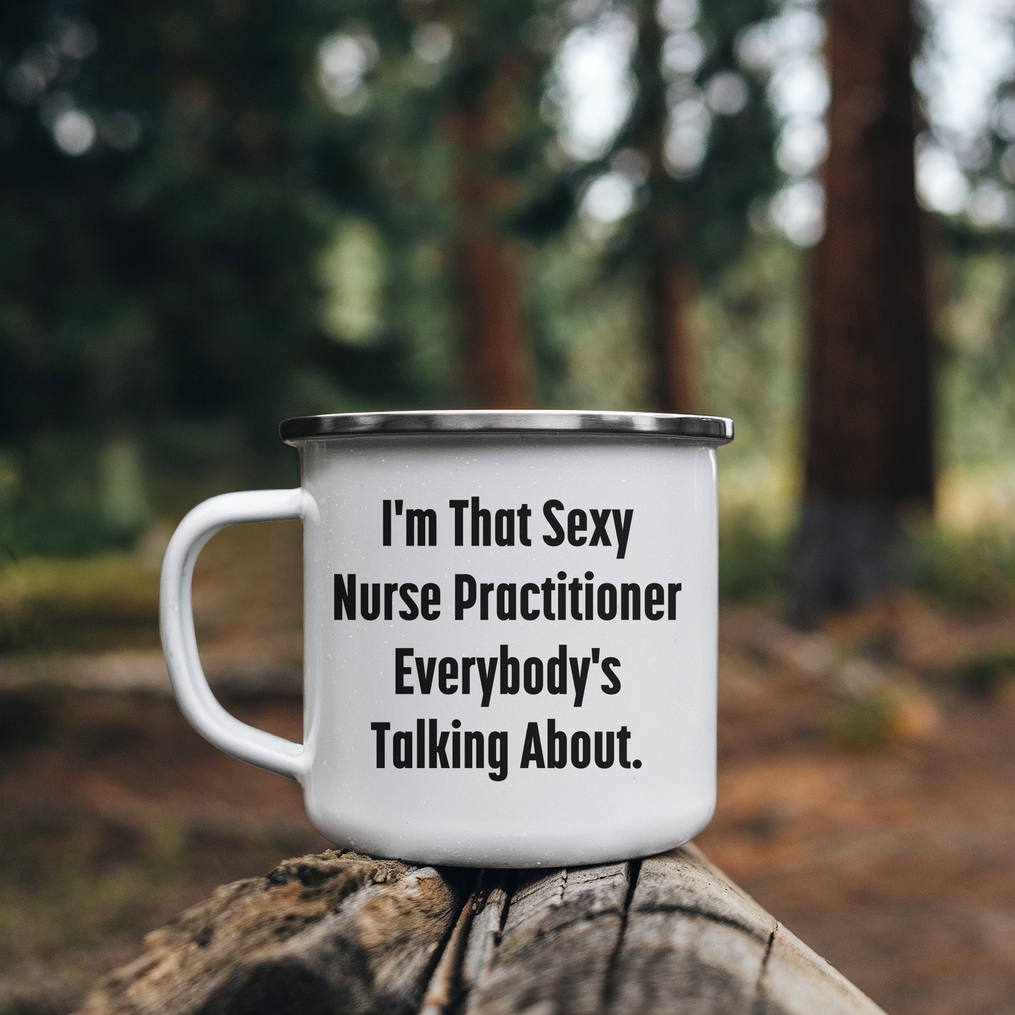 Funny Nurse Practitioner Enamel Camping Mug – 12oz – “I’m That Sexy Nurse Practitioner Everybody’s Talking About” – NP Gift for Women & Men - Mallard Moon Gift Shop