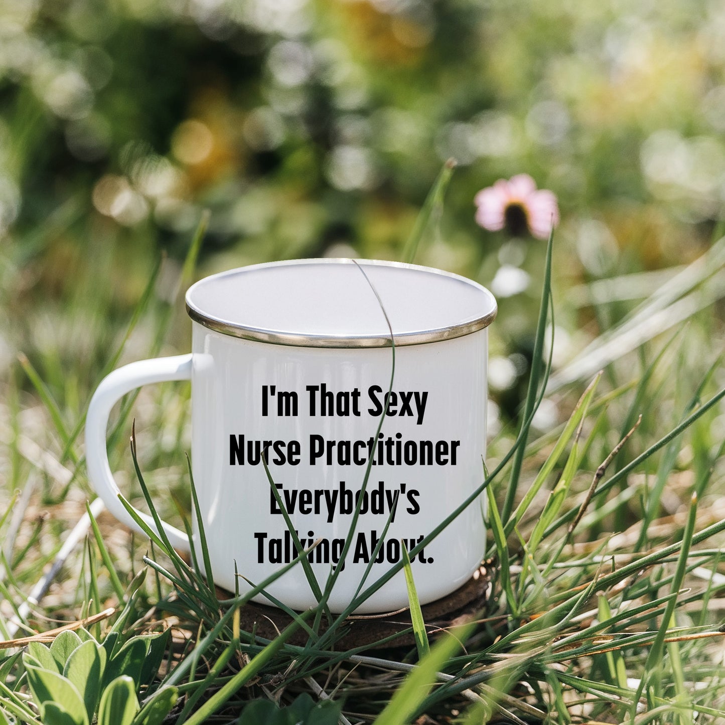 Funny Nurse Practitioner Enamel Camping Mug – 12oz – “I’m That Sexy Nurse Practitioner Everybody’s Talking About” – NP Gift for Women & Men - Mallard Moon Gift Shop