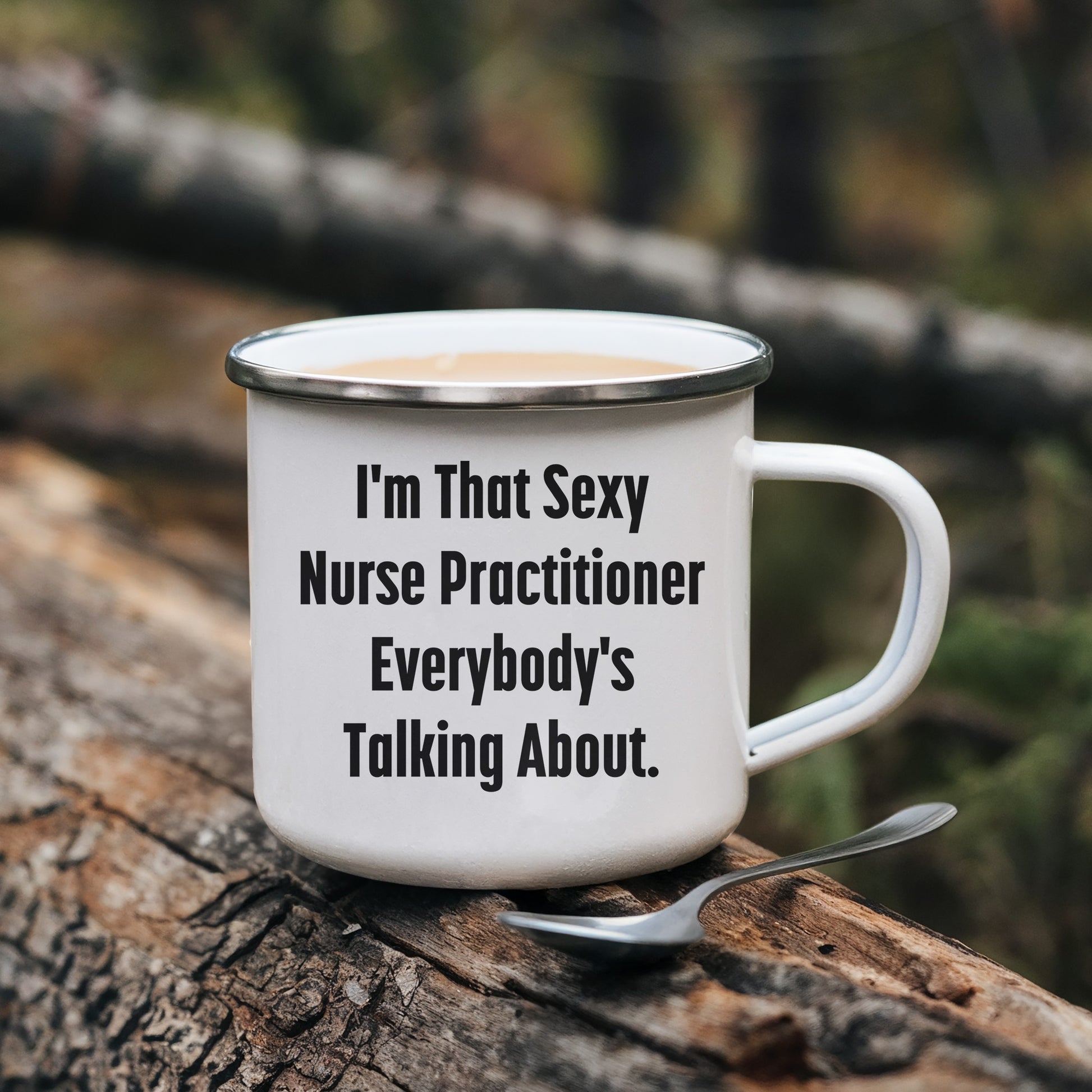 Funny Nurse Practitioner Enamel Camping Mug – 12oz – “I’m That Sexy Nurse Practitioner Everybody’s Talking About” – NP Gift for Women & Men - Mallard Moon Gift Shop