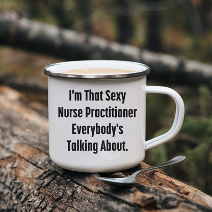 Funny Nurse Practitioner Enamel Camping Mug – 12oz – “I’m That Sexy Nurse Practitioner Everybody’s Talking About” – NP Gift for Women & Men - Mallard Moon Gift Shop