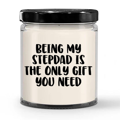 Stepdad Gift Ideas Being My Stepdad is The Only Gift You Need Scented Soy Candle - Mallard Moon Gift Shop