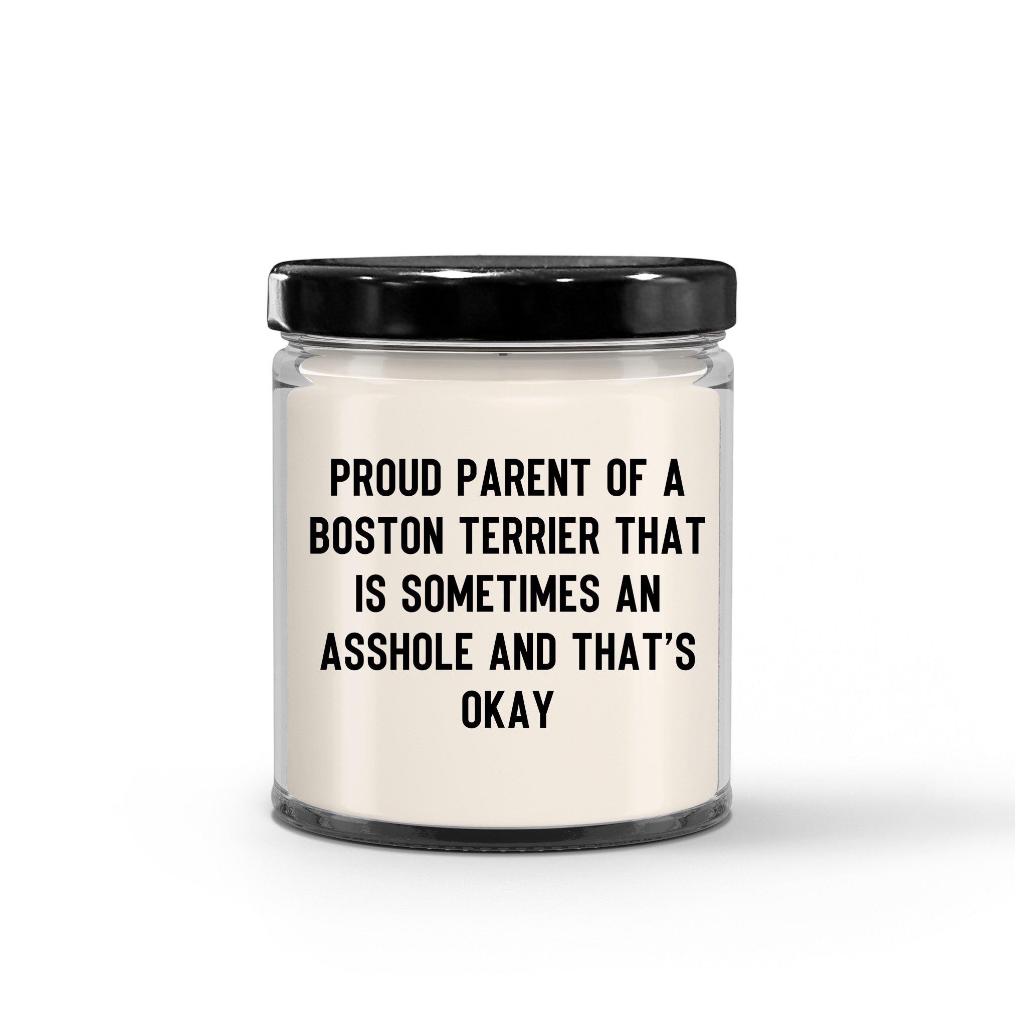Funny Boston Terrier Candle – “Proud Parent of a Boston Terrier That Is Sometimes an A**hole and That’s Okay” – Sarcastic Dog Lover Gift for Pet Moms & Dads – 100% Soy Wax, 9 oz - Mallard Moon Gift Shop