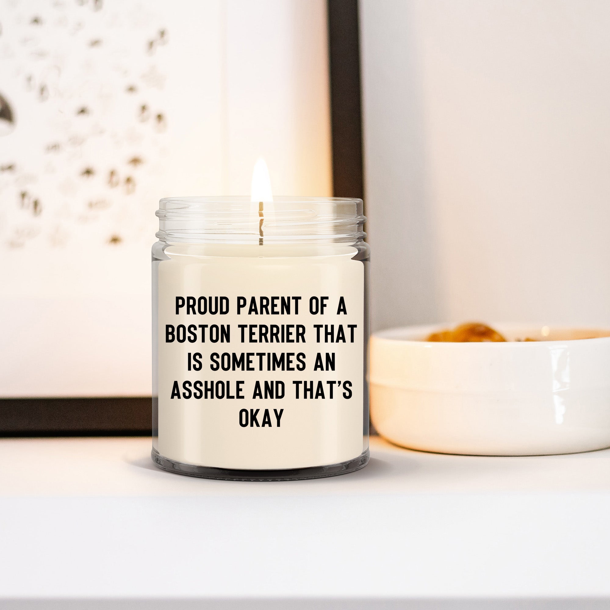 Funny Boston Terrier Candle – “Proud Parent of a Boston Terrier That Is Sometimes an A**hole and That’s Okay” – Sarcastic Dog Lover Gift for Pet Moms & Dads – 100% Soy Wax, 9 oz - Mallard Moon Gift Shop