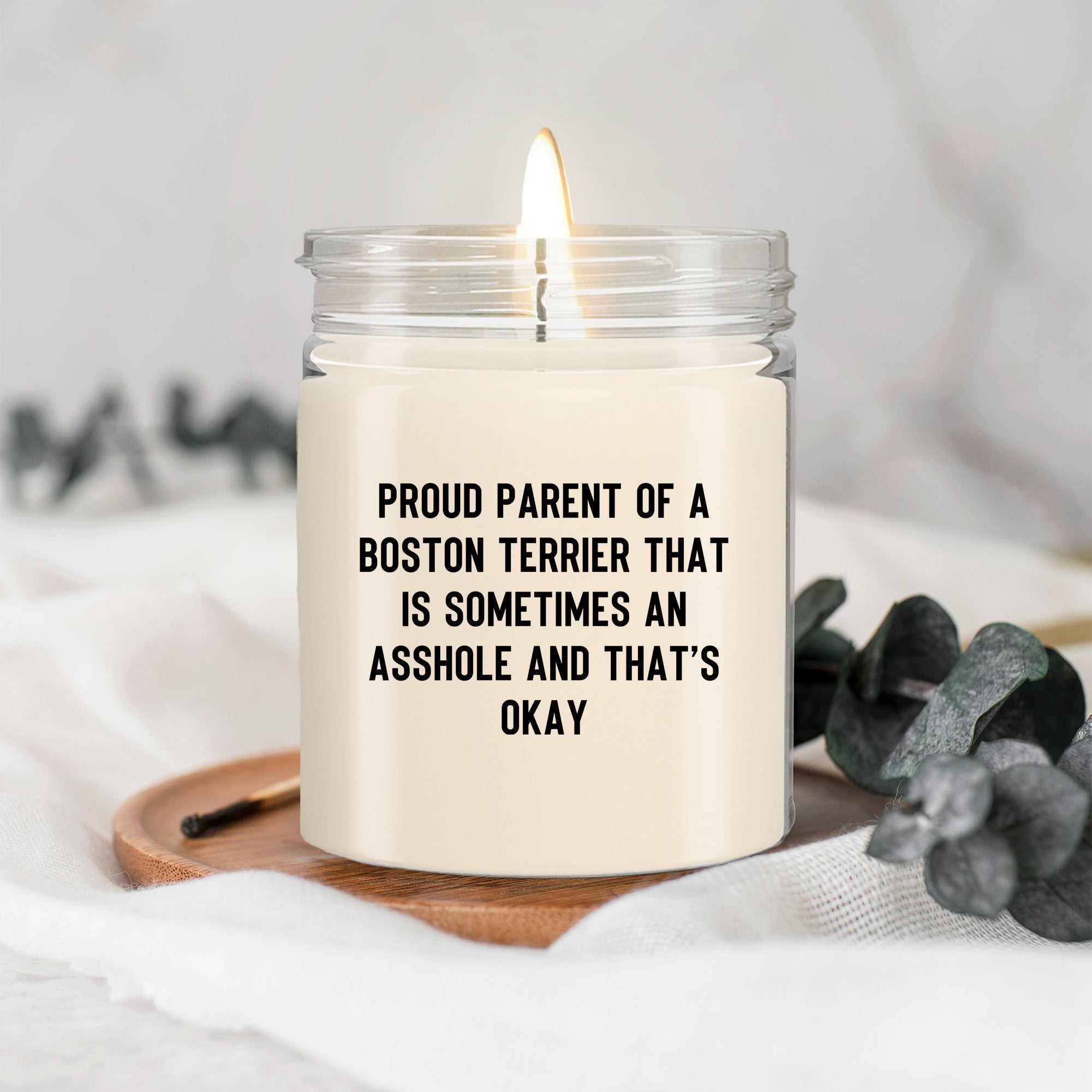 Funny Boston Terrier Candle – “Proud Parent of a Boston Terrier That Is Sometimes an A**hole and That’s Okay” – Sarcastic Dog Lover Gift for Pet Moms & Dads – 100% Soy Wax, 9 oz - Mallard Moon Gift Shop