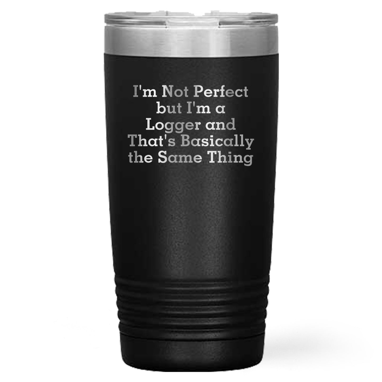 Funny Logger Gifts, 'I'm Not Perfect But I'm A Logger And That's Basically The Same Thing', Tumbler for Logger Graduation, Gifts from Family to Logger, 20oz or 30oz Capacity - Mallard Moon Gift Shop